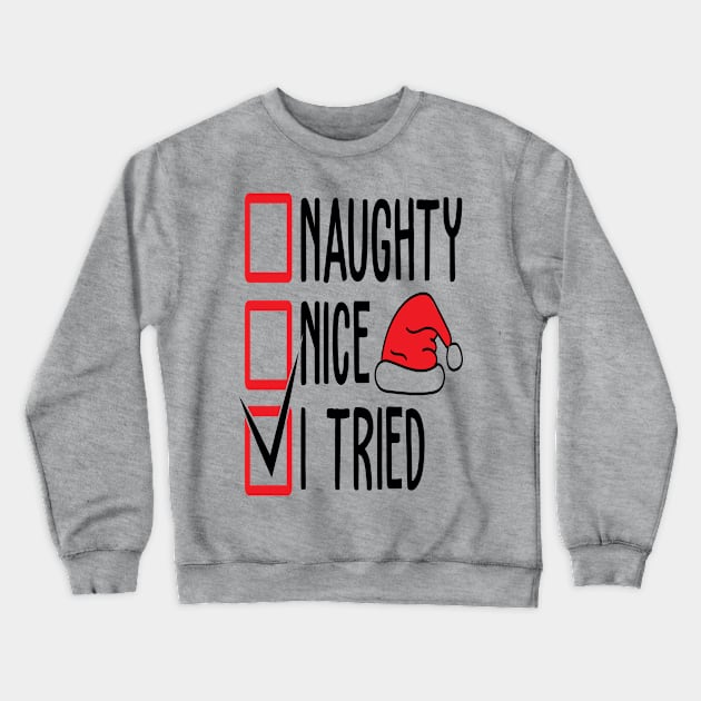 Naughty Nice I tried - Christmas Gift Idea Crewneck Sweatshirt by Designerabhijit